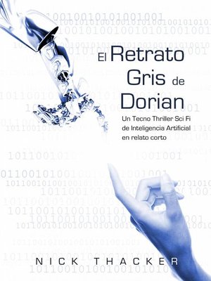 cover image of El retrato Gris de Dorian/ Un Tecno Thriller Sci Fi de Inteligencia Artificial en relato corto